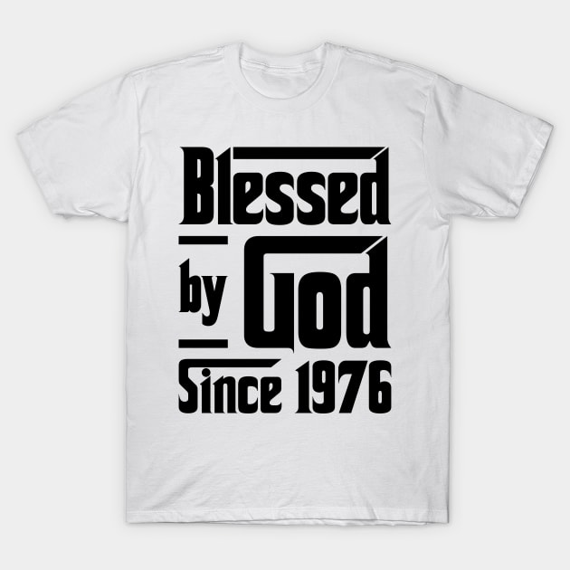 Blessed By God Since 1976 47th Birthday T-Shirt by JeanetteThomas